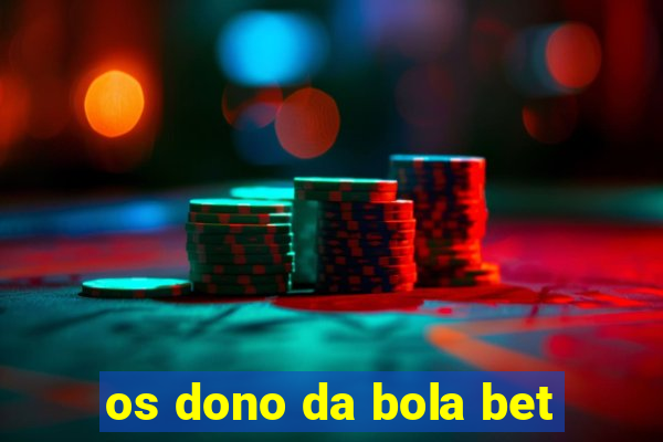 os dono da bola bet